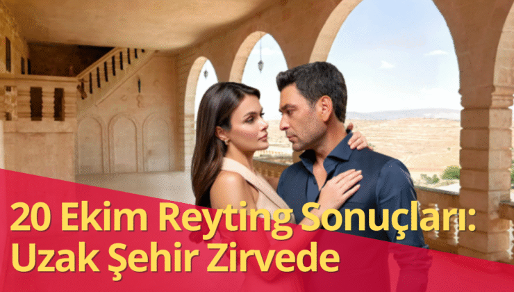 20 Ekim Reyting Sonuçları: Uzak Şehir Tüm Kategorilerde Zirvede