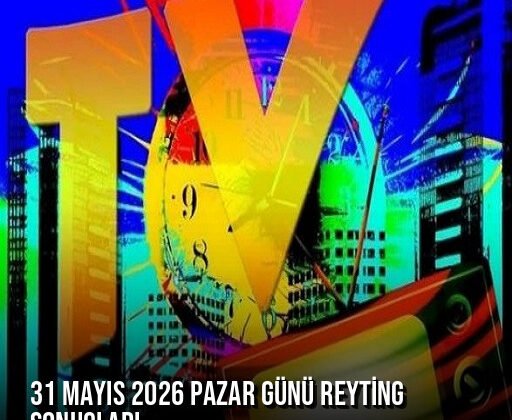 31 Mayıs 2026 Pazar Günü Reyting Sonuçları Açıklandı